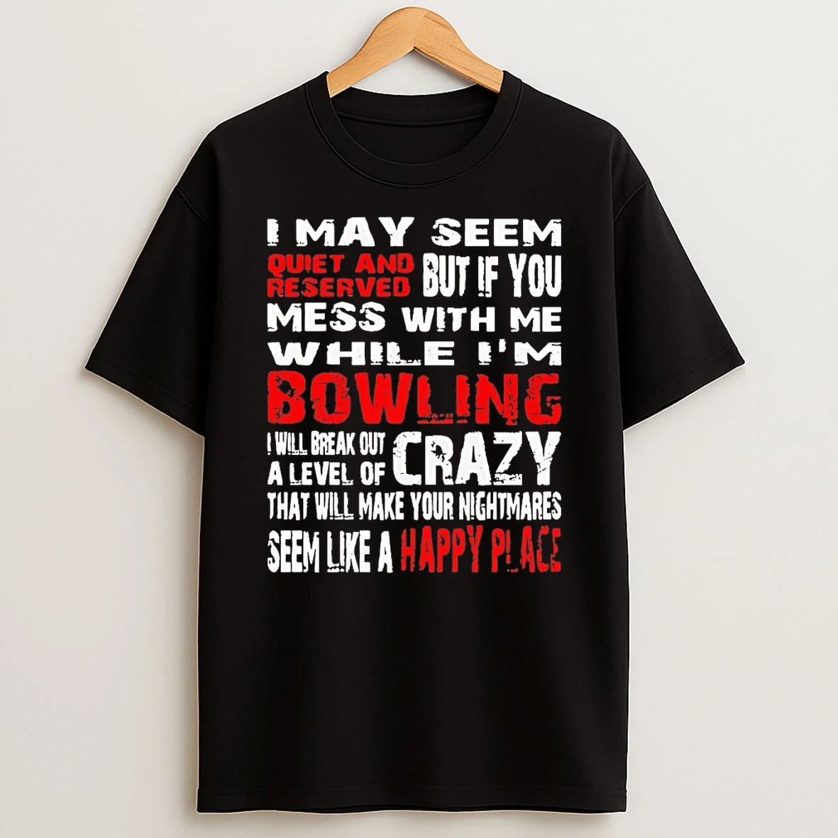 I May Seem Quiet And Rond But If You Reserved Mess With Me While Im Bowling Shirts