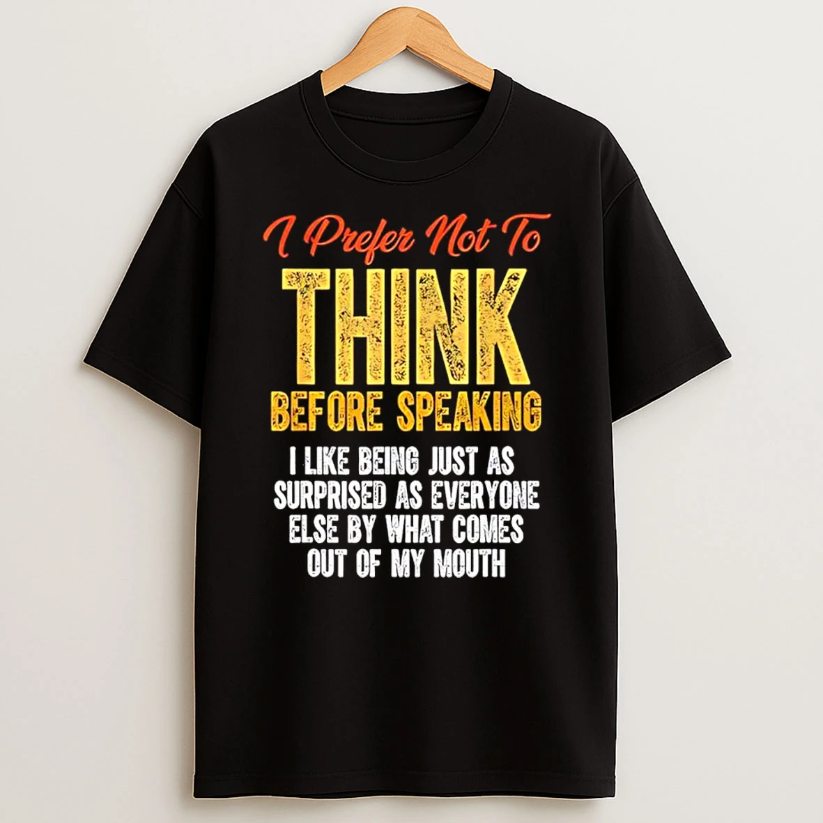 I Prefer Not To Think Before Speaking Sarcastic Saying Shirts