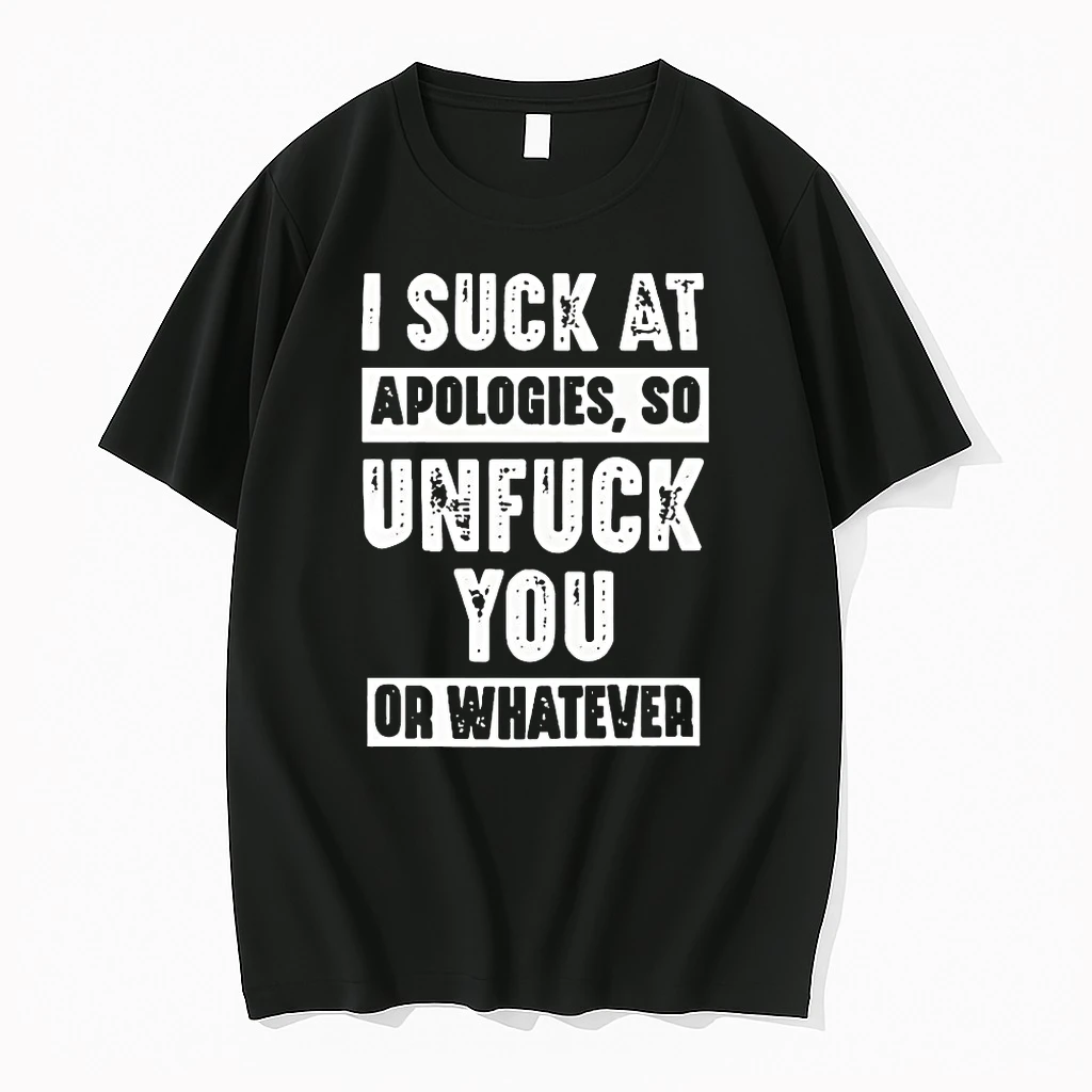 I Suck At Apologies So Unfriend You Or Whatever Shirts