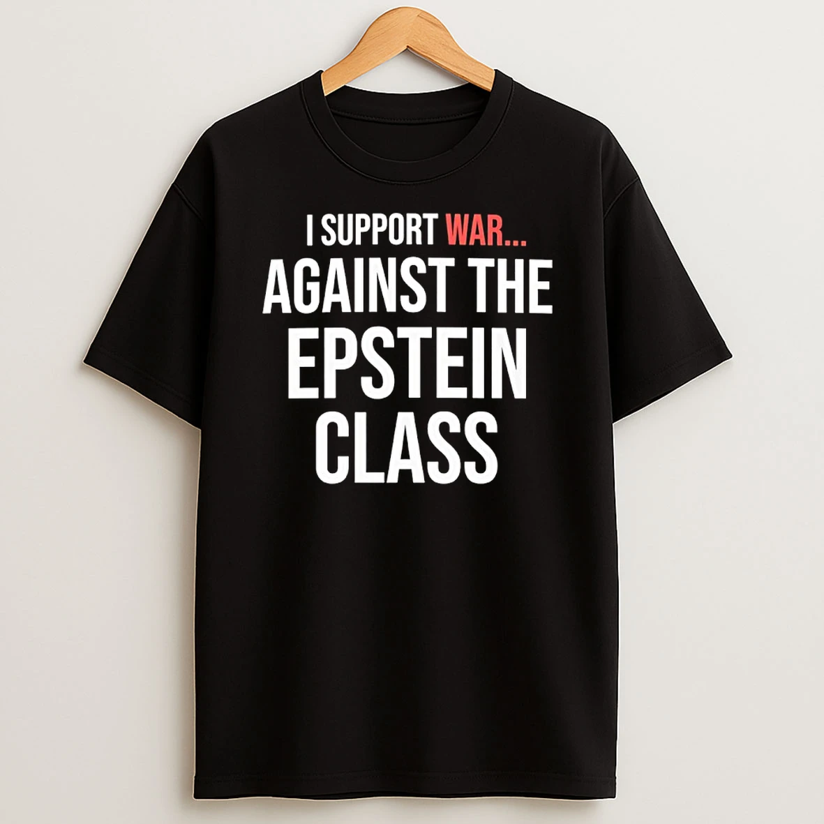 I Support War Against The Epstein Class Shirts
