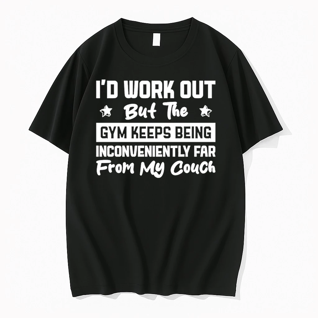 Id Work Out But The Gym Keeps Being Inconveniently Far From My Couch Shirts