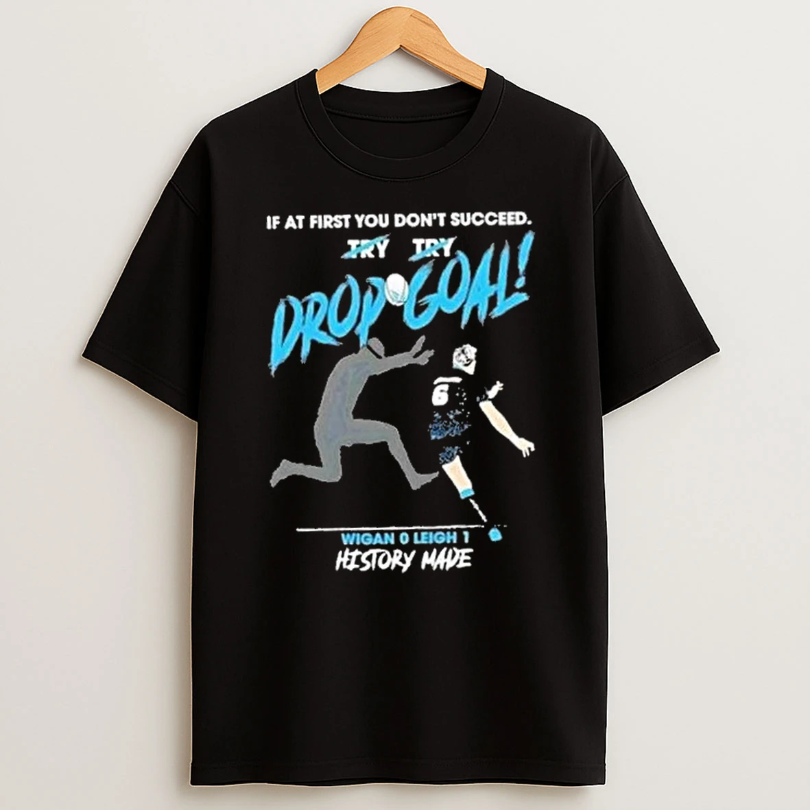 If At First You Dont Succeed Drop Goal Wigan 0 Leigh 1 History Made Shirts