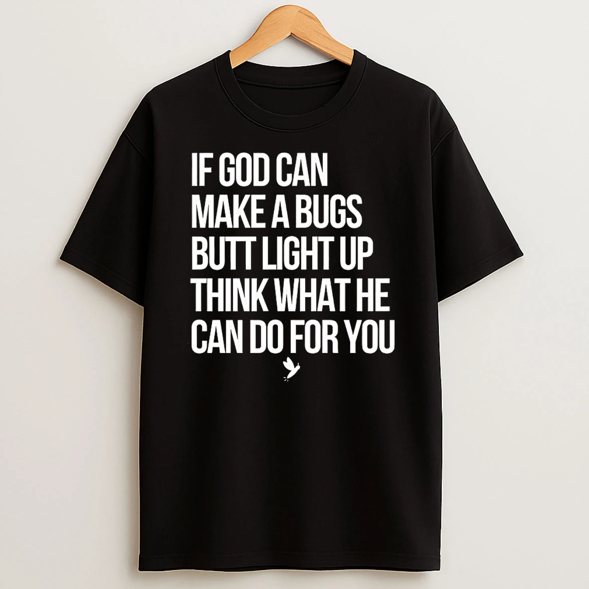 If God Can Make A Bugs Light Up Think What He Can Do For You Shirts