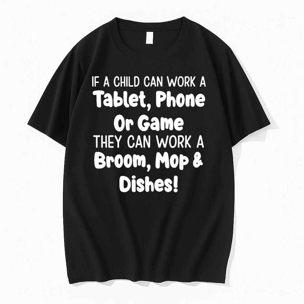 If A Child Can Work A Tablet Phone Or Game They Can Work A Broom Mop And Dishes Shirts