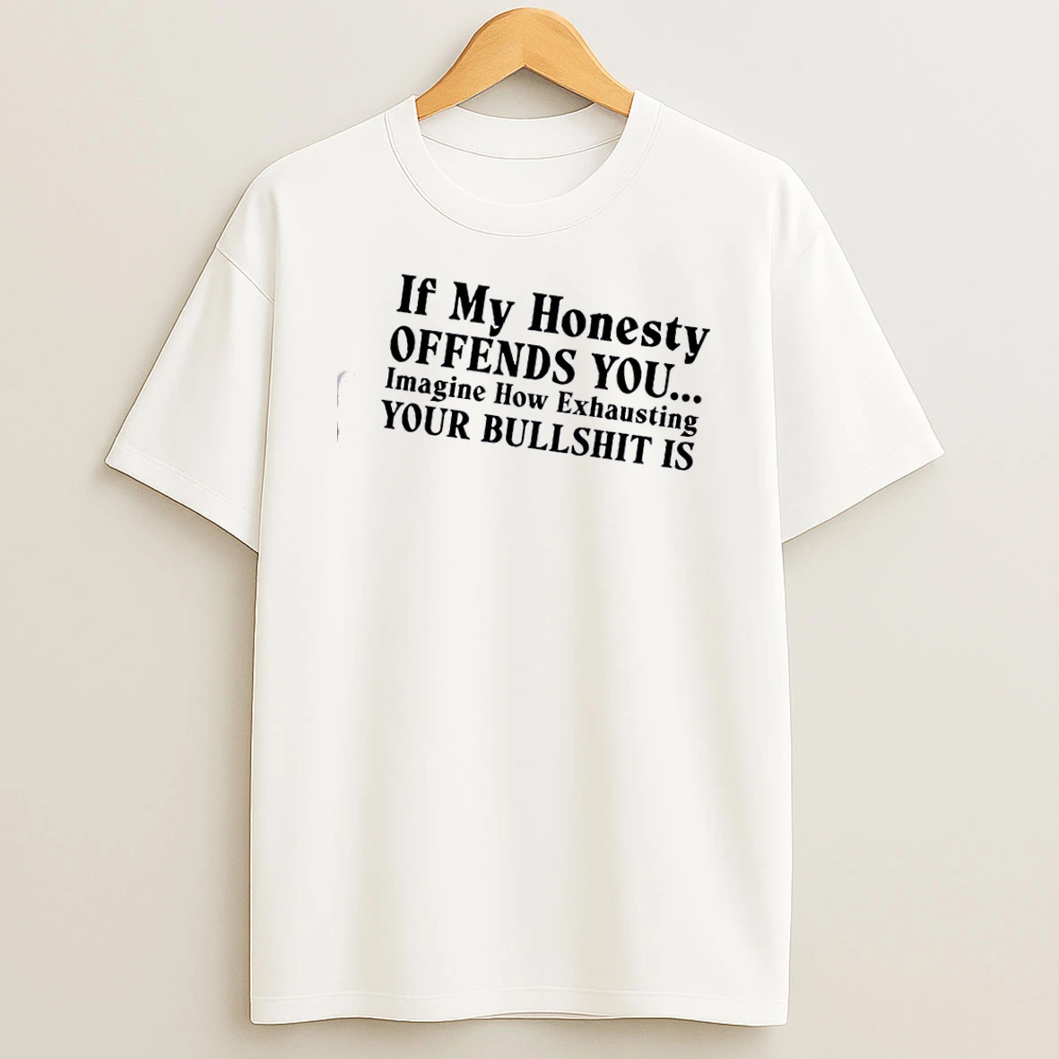 If My Honesty Offends You Imagine How Exhausting Your Bullshit Is Shirts