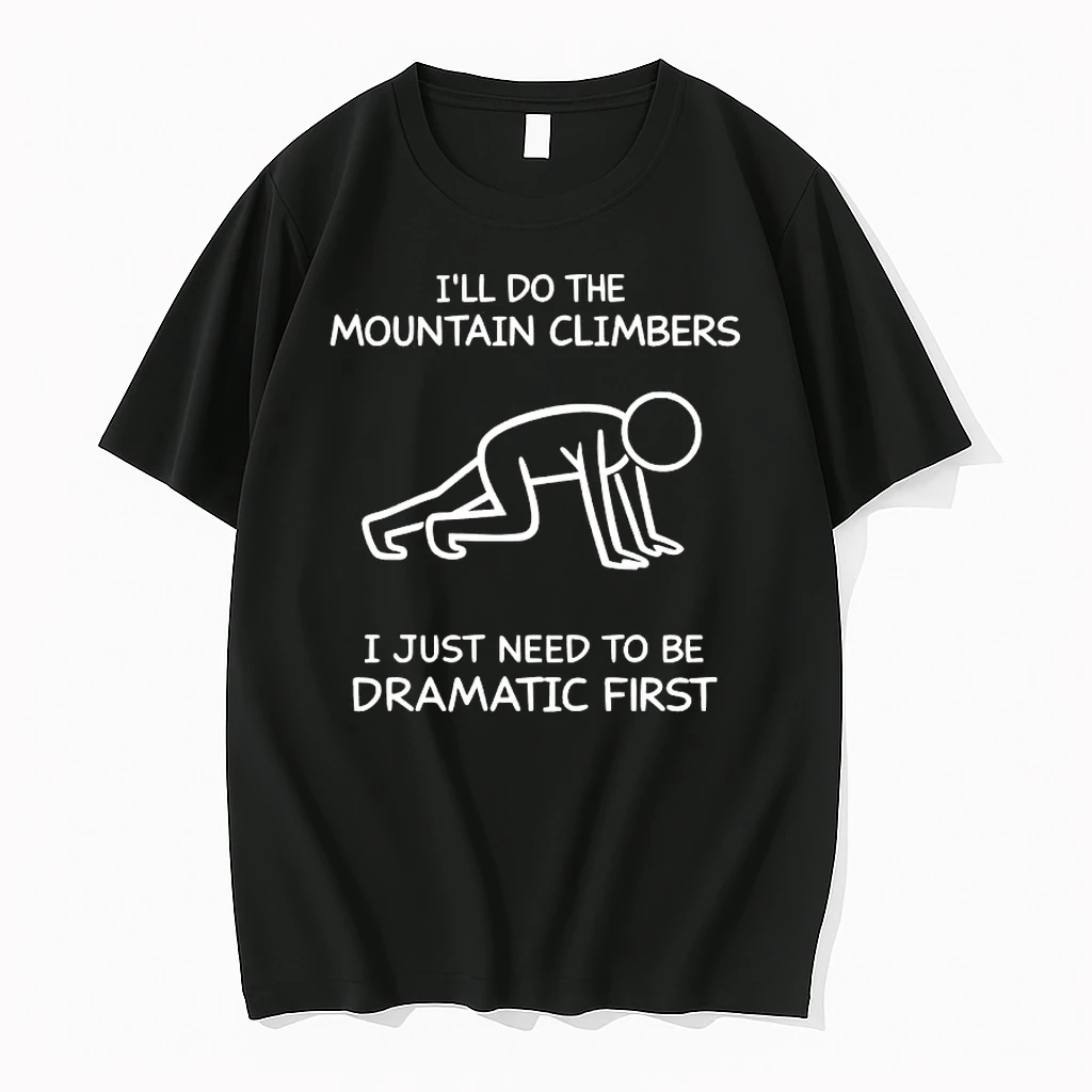 Ill Do The Mountain Climbers I Just Need To Be Dramatic First Shirts