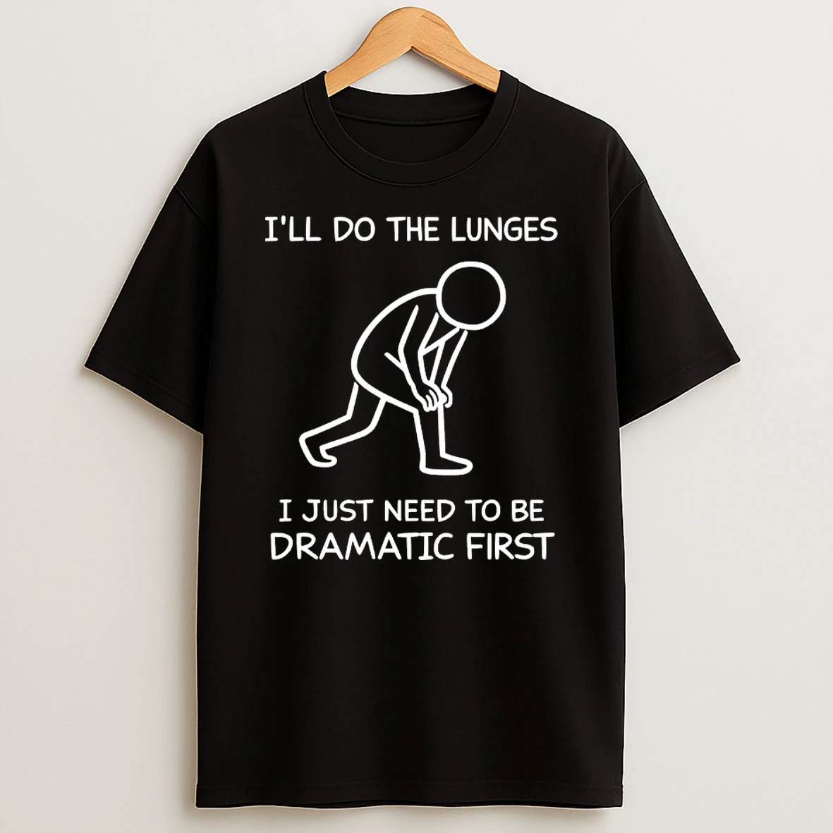 Ill Do The Lunges I Just Need To Be Dramatic First Shirts