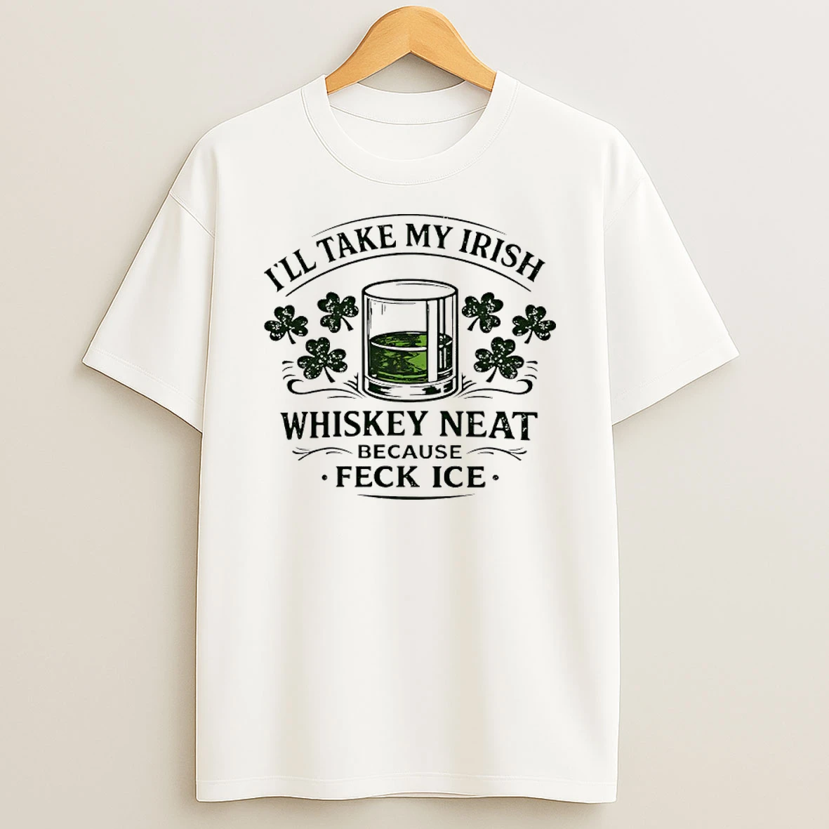 Ill Take My Irish Whiskey Beat Because Feck Ice Shirts