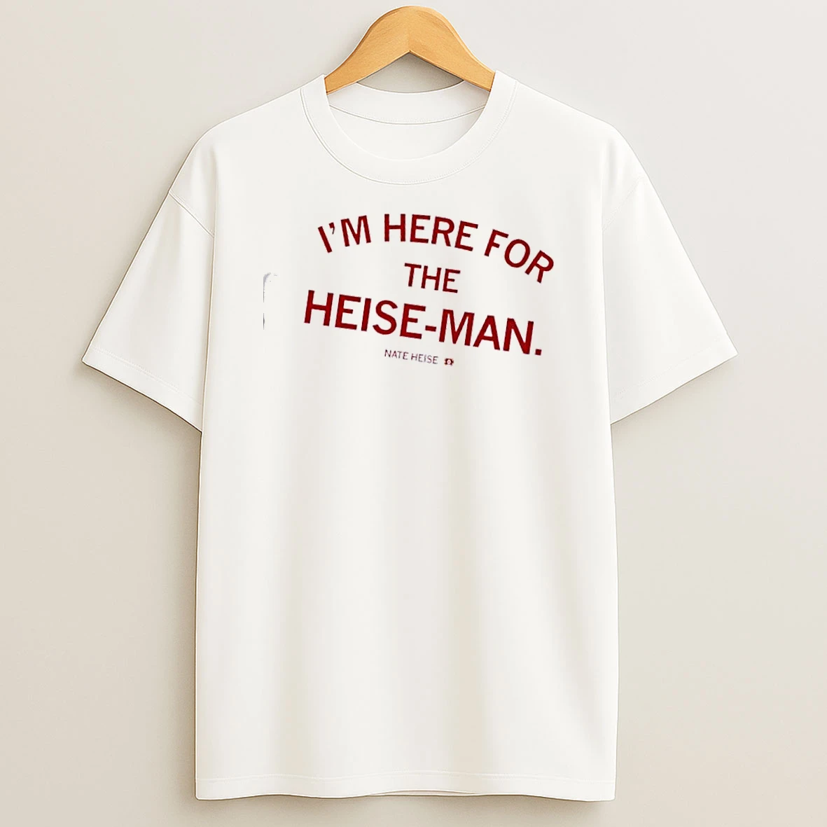 Im Here For The Heise Man Nate Heise Shirts
