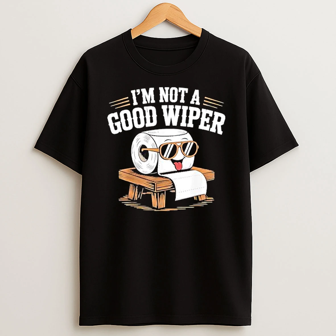 Im Not A Good Wiper Toilet Paper Sunglasses Shirts