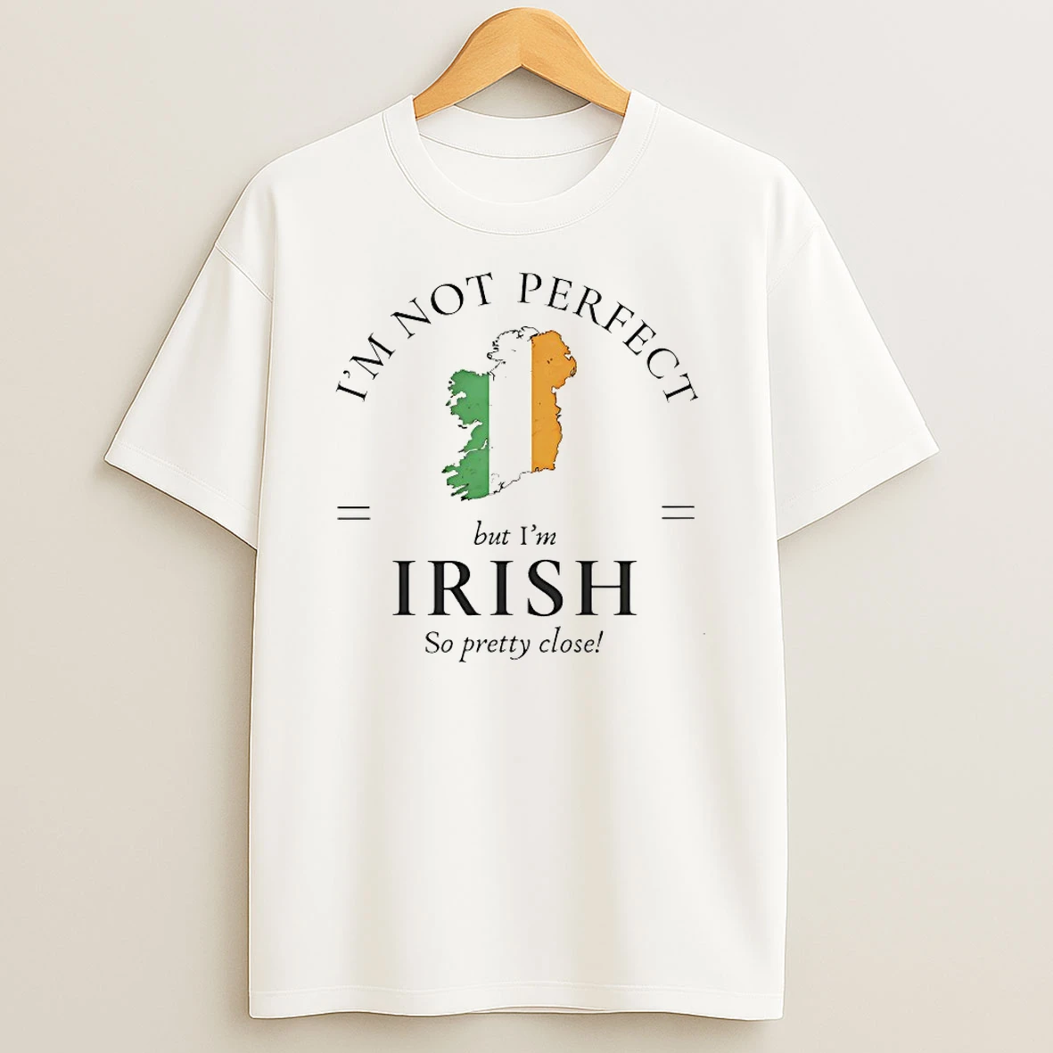 Im Not Perfect But Im Irish So Pretty Close Shirts