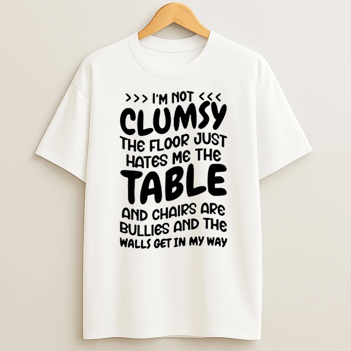 Im Not Clumsy The Floor Just Hates Me The Table And Chairs Are Bullies And Charis Shirts