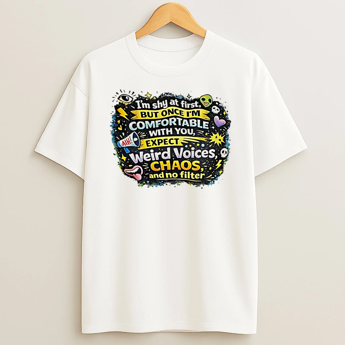 Im Shy At First But Once Im Comfortable With You Expect Weird Voices Chaos And No Filter Shirts