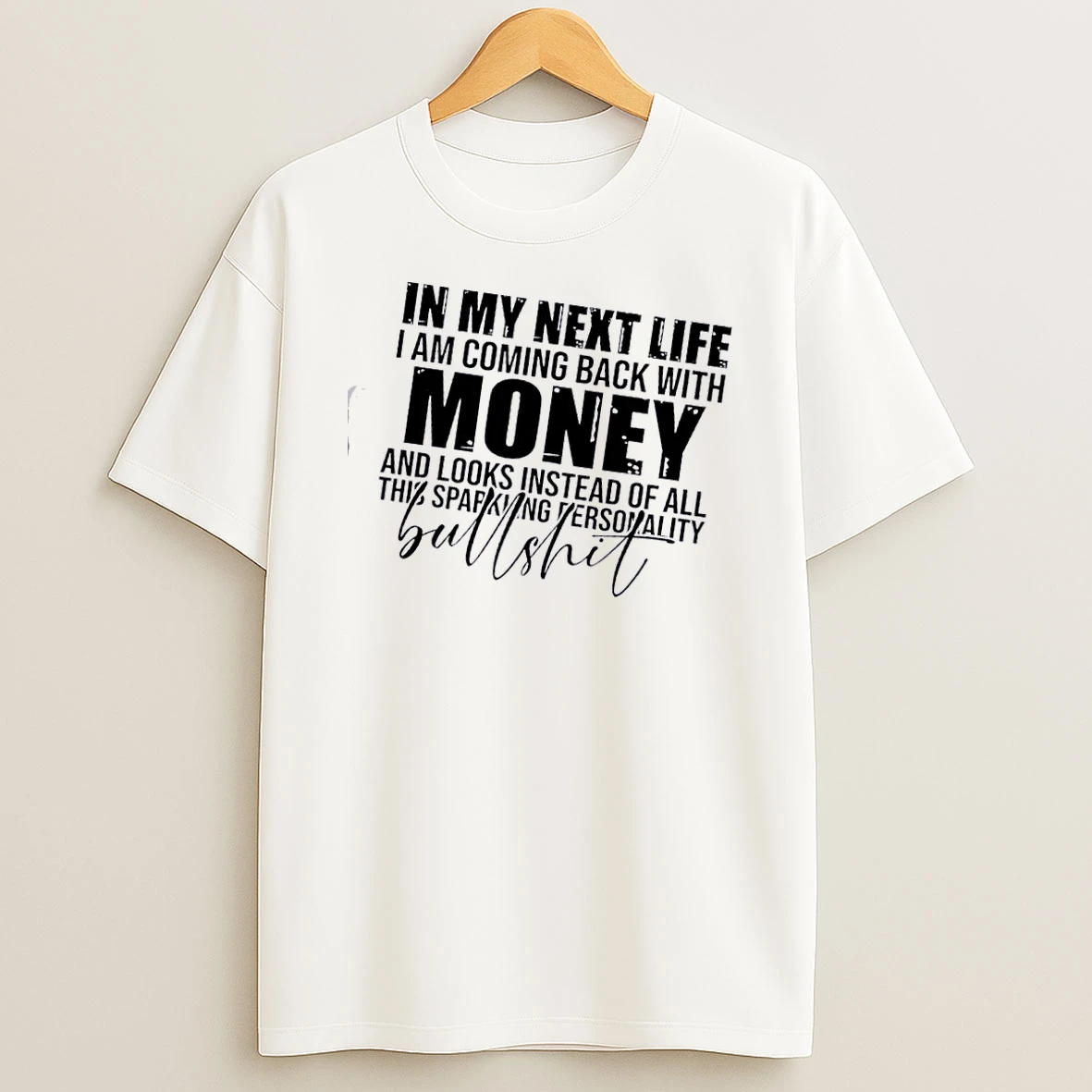In My Next Life I Am Coming Back With Money And Looks Instead Of All This Sparkling Personality Shirts