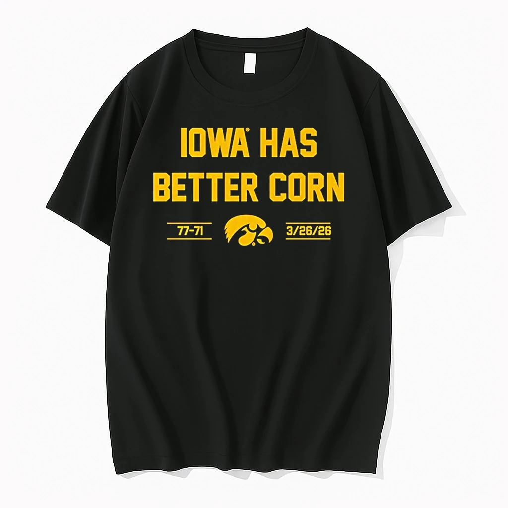 Iowa Hawkeyes Basketball Iowa Has Better Corn 77 71 March 26 2026 Shirts
