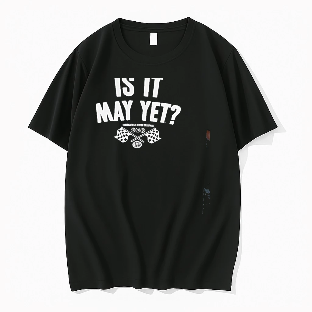 Is It May Yet Motor Speedway 500 Shirts