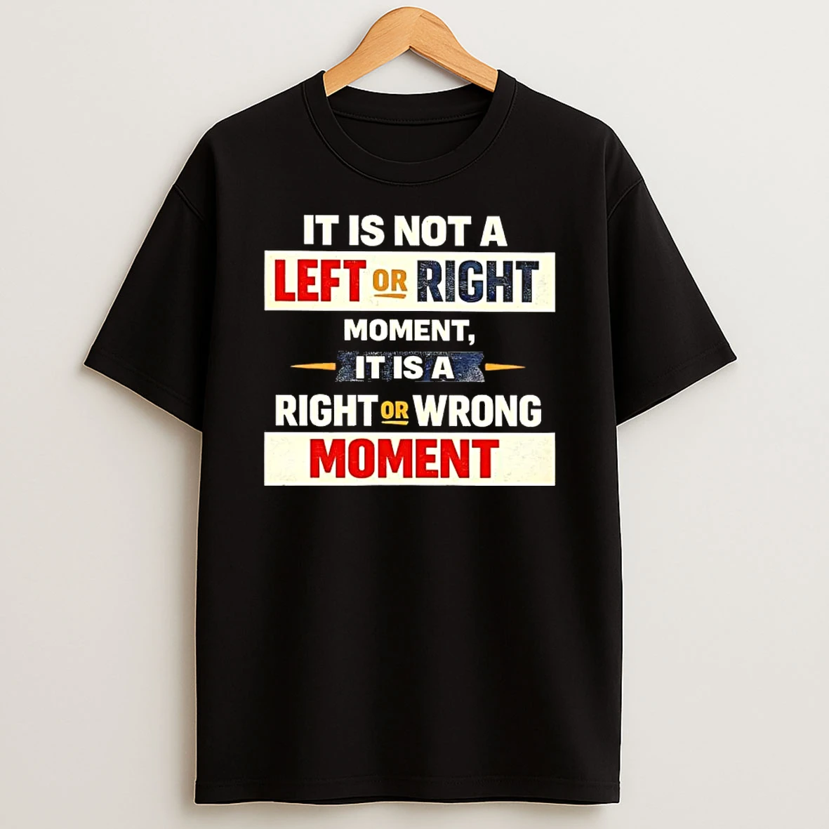 It Is Not A Left Or Right Momen It Is A Right Or Wrong Moment Shirts