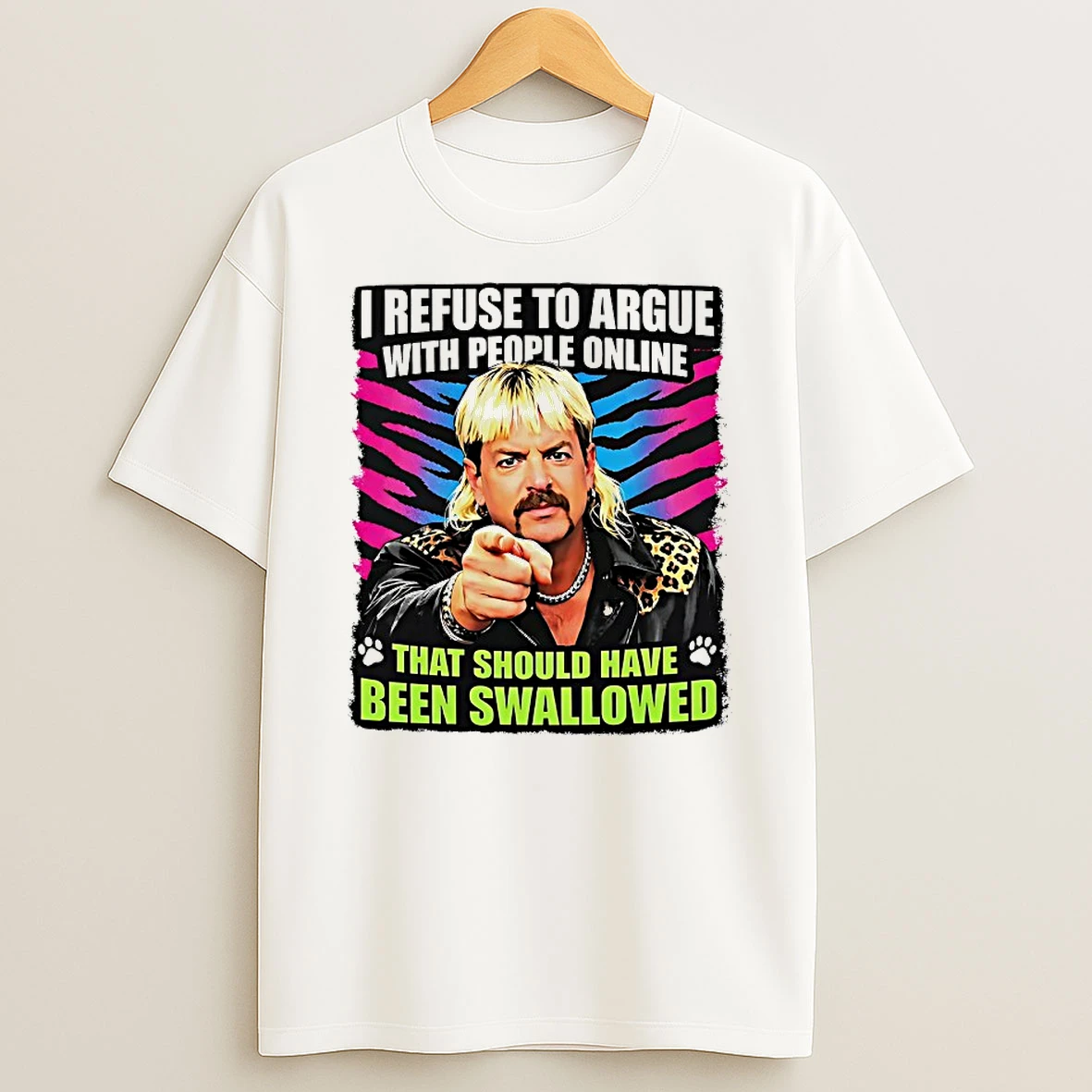 Joe Exotic I Refuse To Argue With People Online Shirts