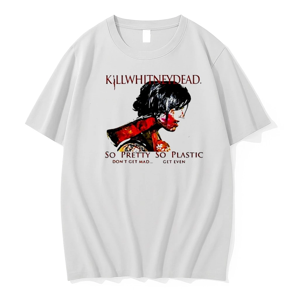 Killwhitneydead So Pretty So Plastic Dont Get Mad Shirts