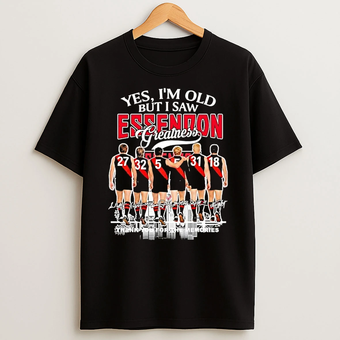 Legends Yes Im Old But I Saw Essendon Greatness Legends Thank You For The Memories Signatures Shirts