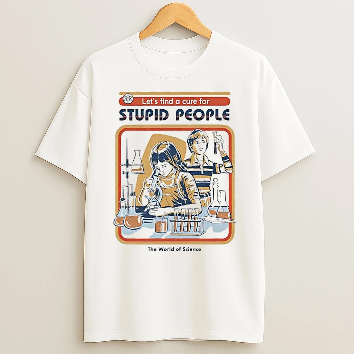 Lets Find A Cure For Stupid People The World Of Science Shirts