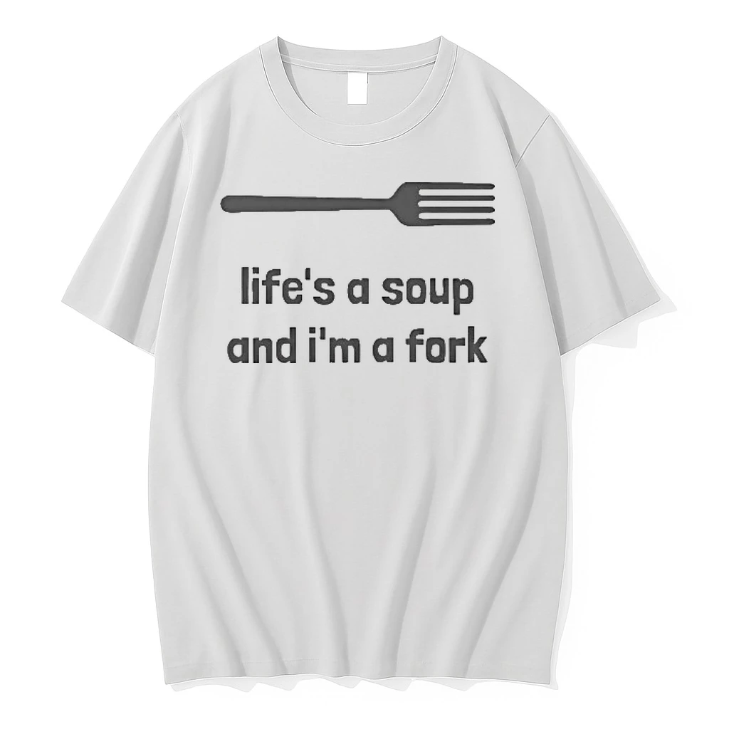 Lifes A Soup And Im A Fork Shirts