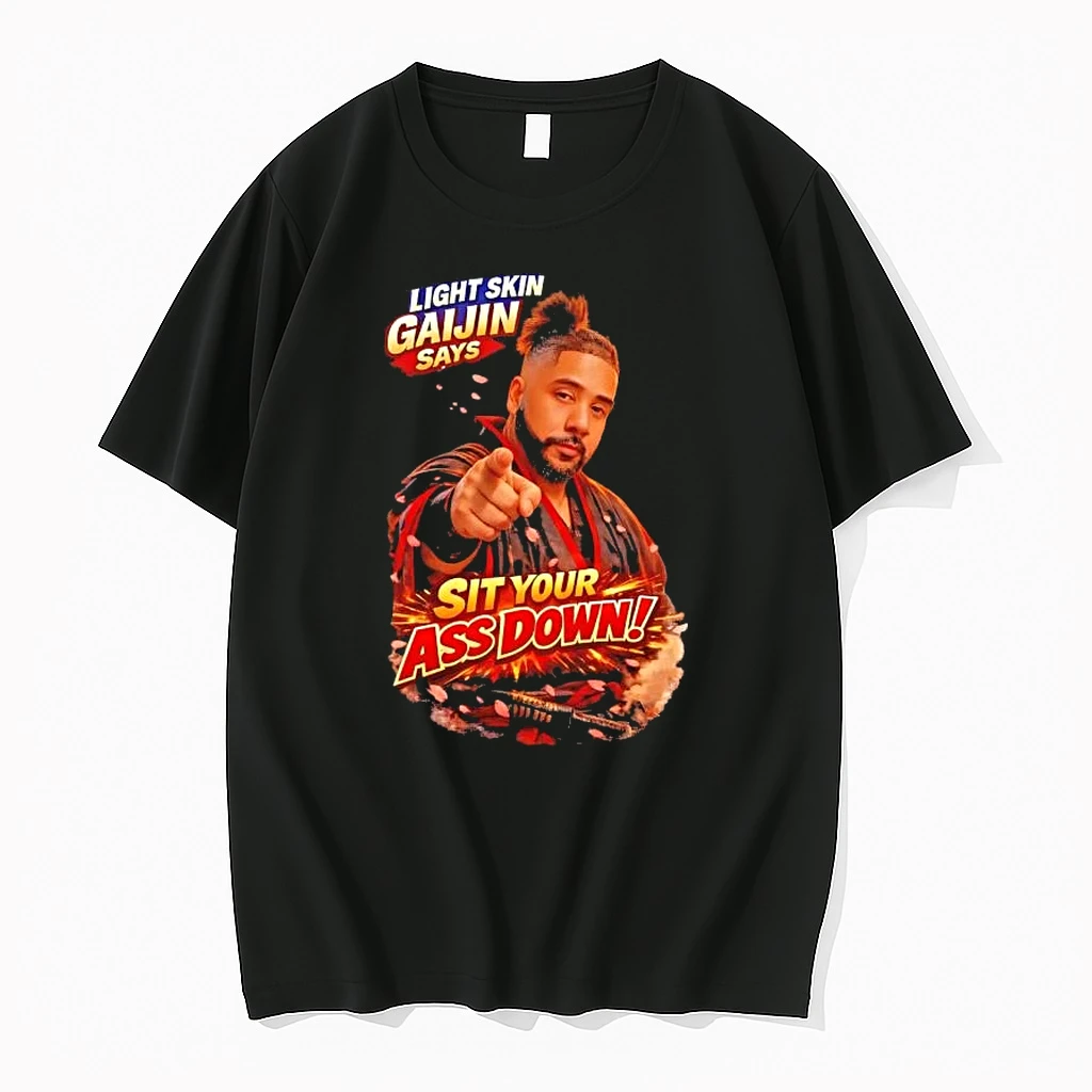 Lightskin Gaijin Says Sit Your Ass Down Shirts