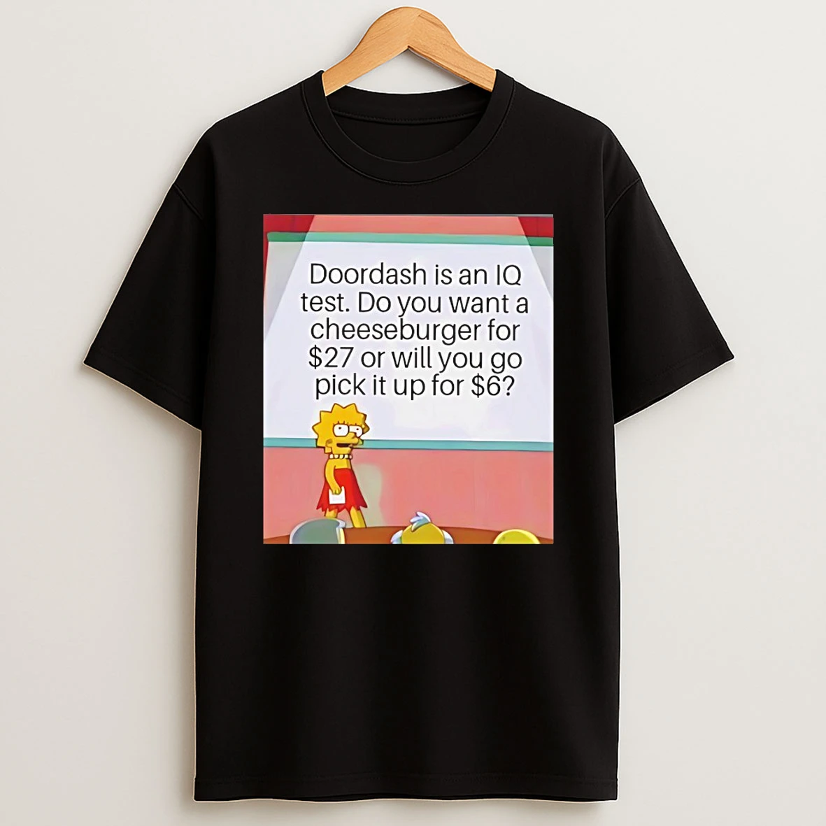 Lisa Simpson Doordash Is An Iq Test Do You Want A Cheeseburger For 27 Dollar Or Will You Go Pick It Up For Dollar Shirts