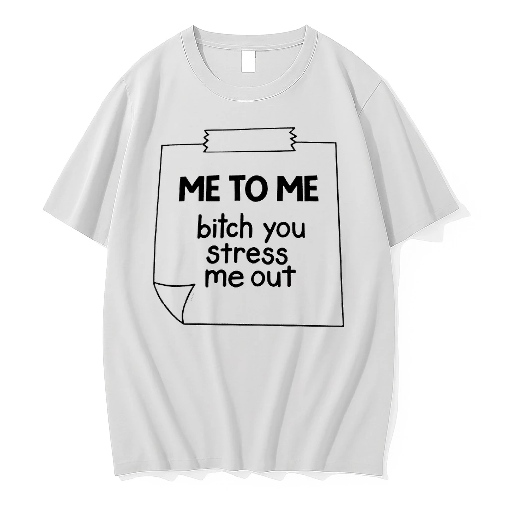 Me To Me Bitch You Stress Me Out Shirts