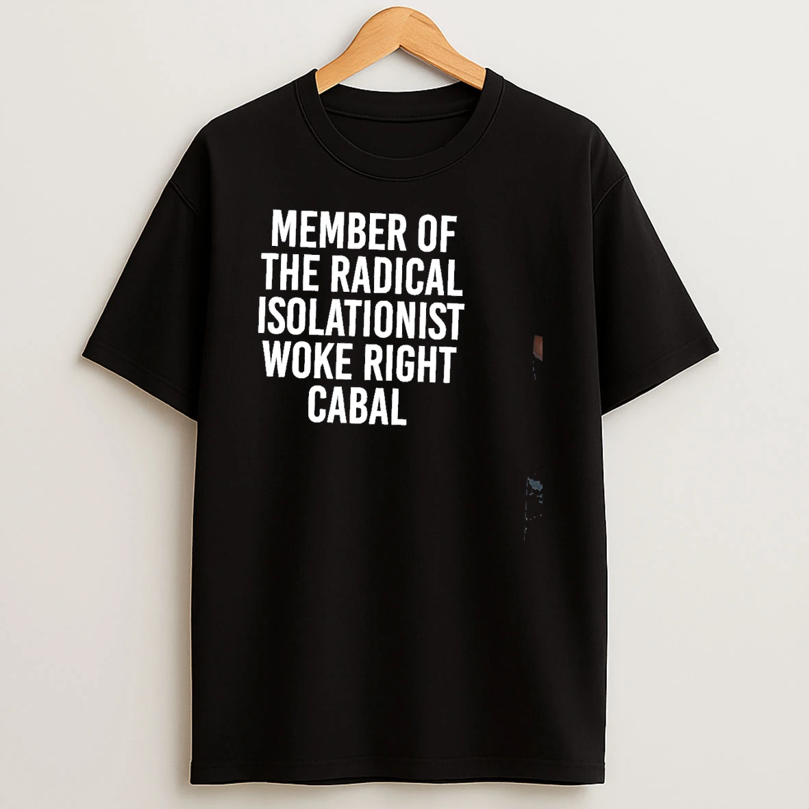 Member Of The Radical Isolationist Woke Right Cabal Shirts