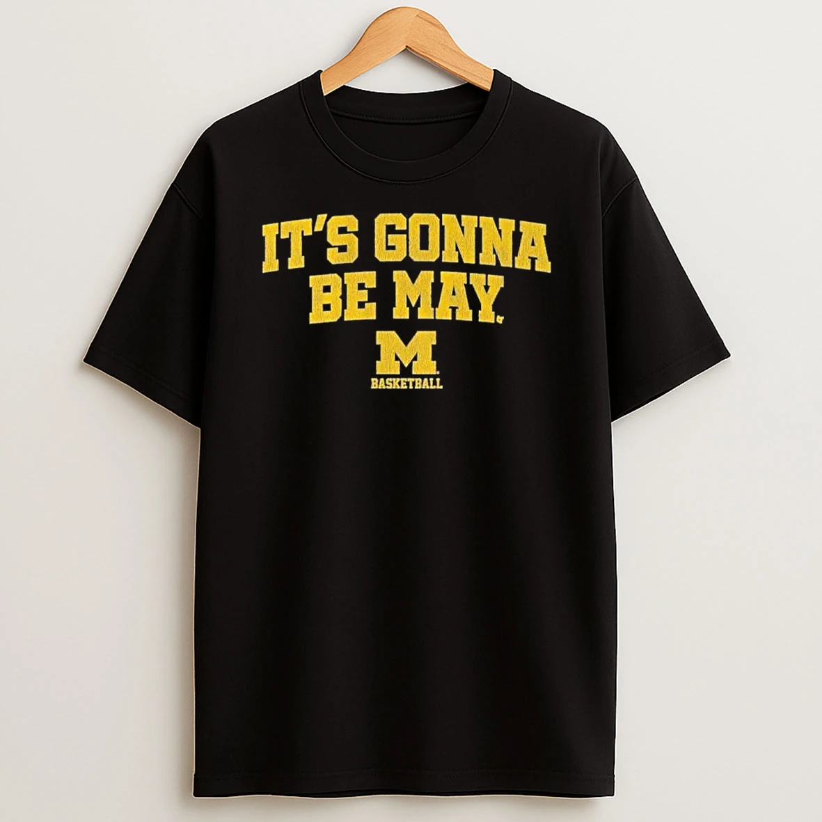 Michigan Basketball Its Gonna Be May Final Four Shirts