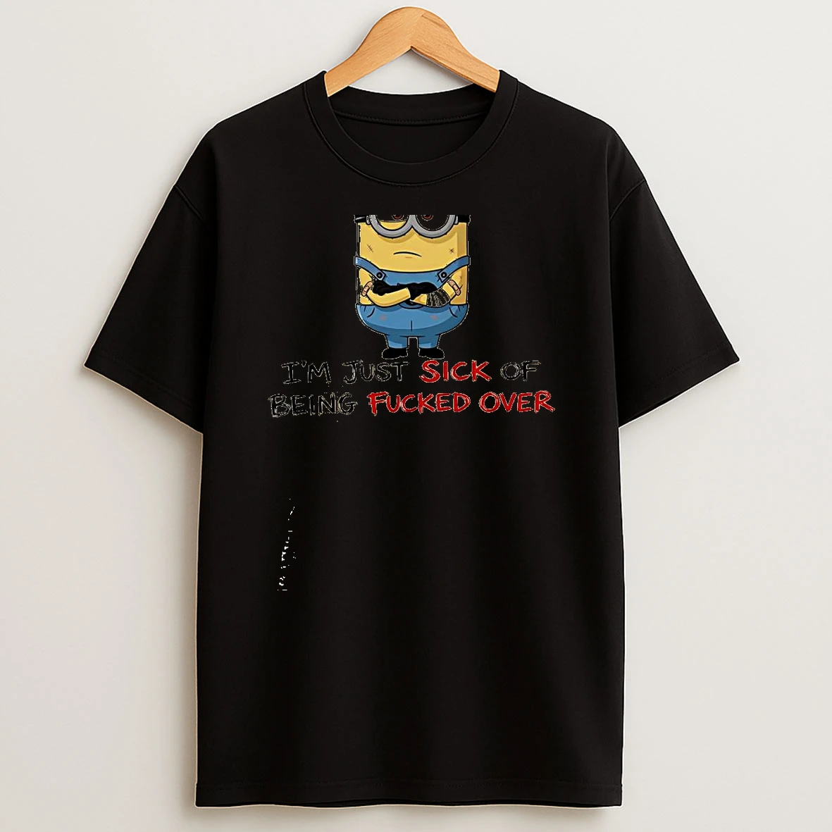 Minion Im Not Mean Or Cold Hearted Im Just Sick Of Being Fucked Over Shirts
