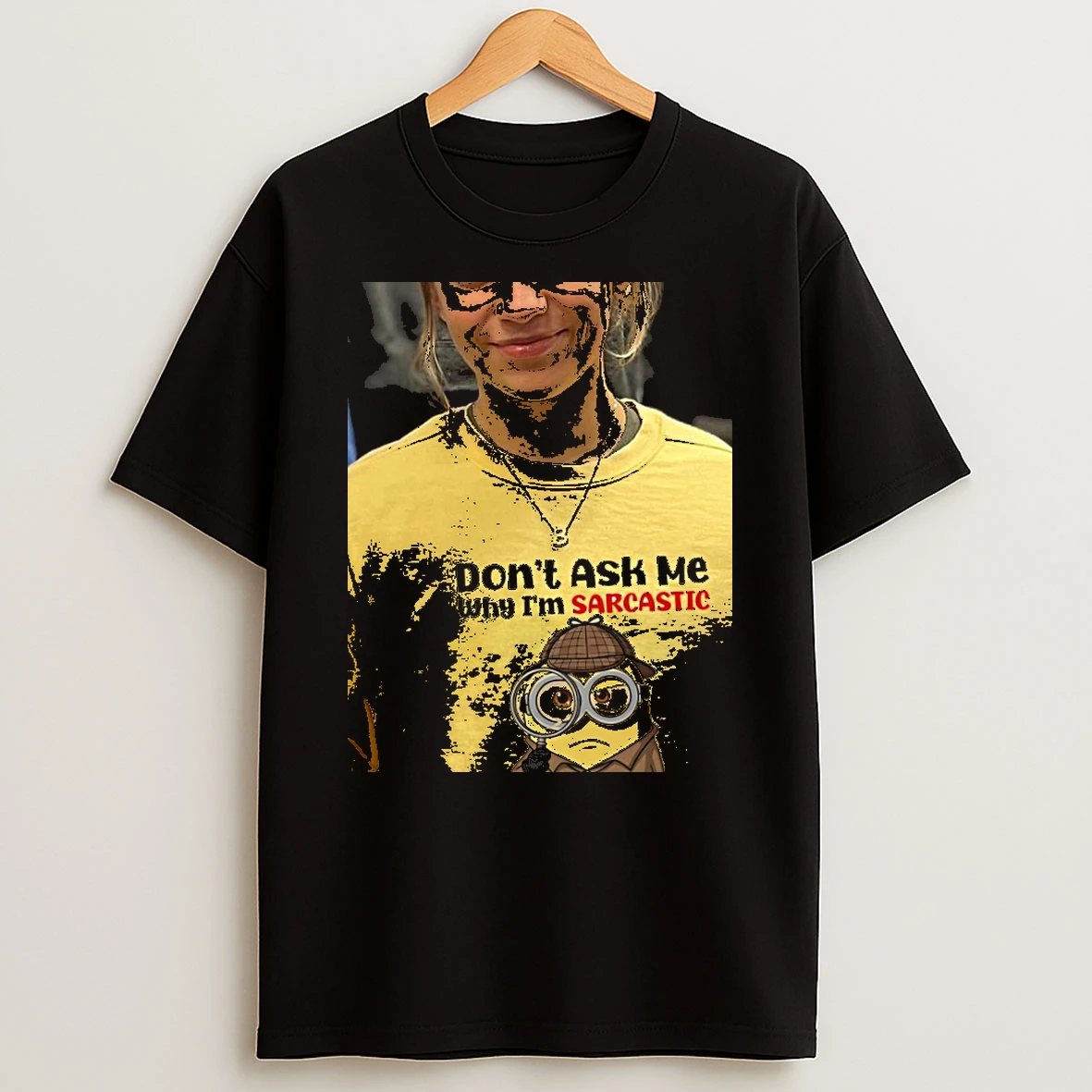 Minion Dont Ask Me Why Im Sarcastic Ask Yourself Why You Are Stupid Shirts