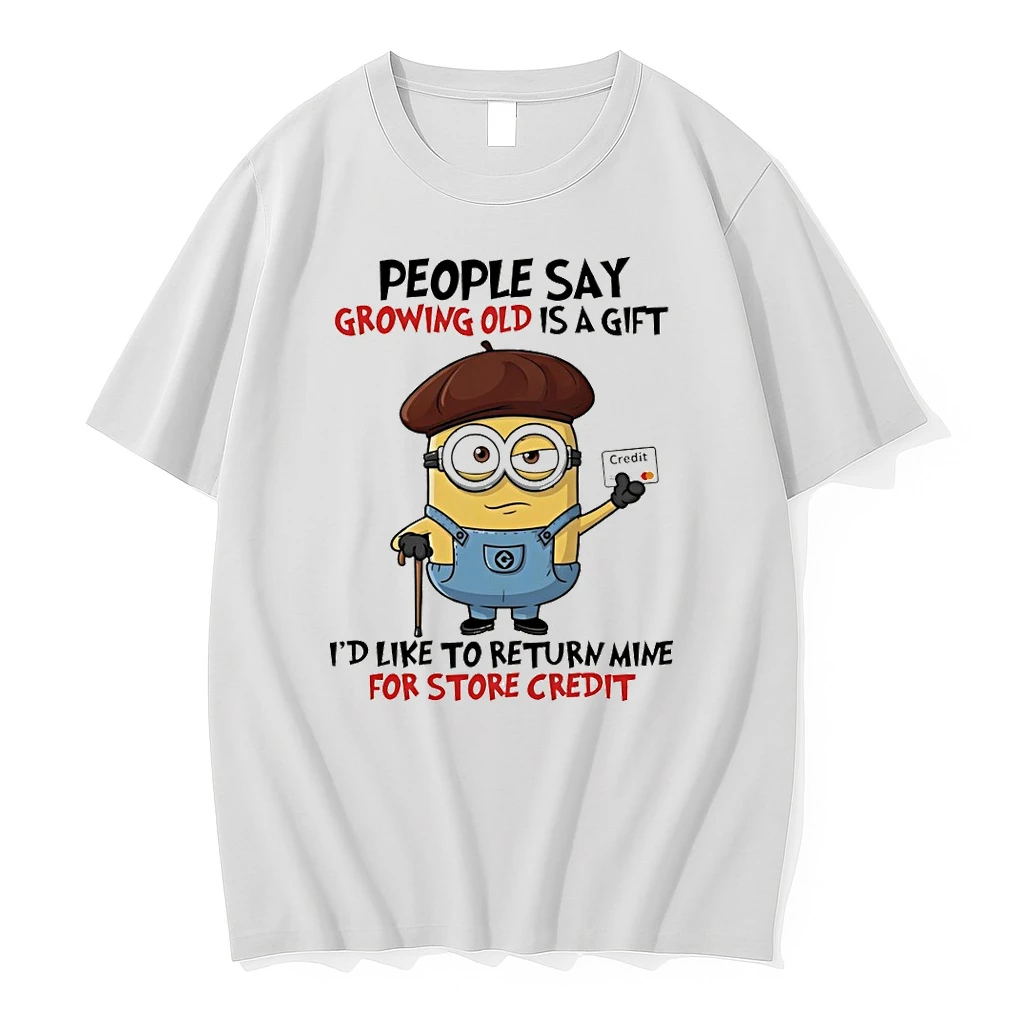Minion People Say Growing Old Is A Gift Id Like To Return Mine For Credit Shirts