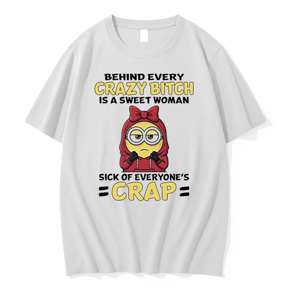 Minions Funny Behind Every Crazy Bitch Is A Sweet Woman Sick Of Everyones Crap Shirts