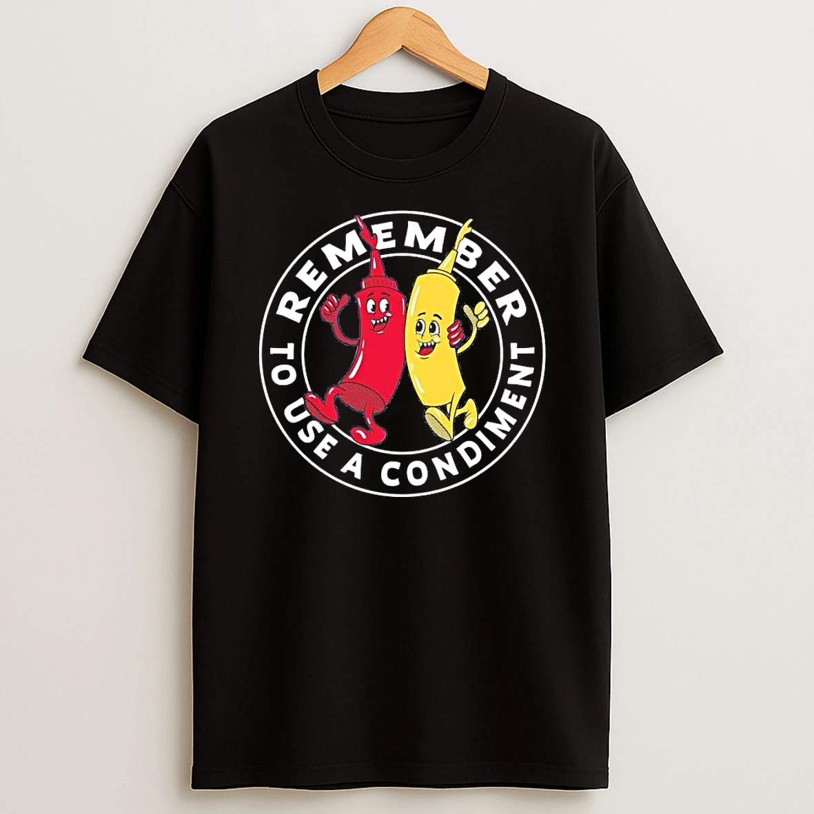 Mustard And Sauce Remember To Use A Condiment Tee Shirts
