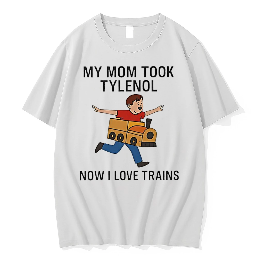 My Mom Took Tylenol Now I Love Trains Shirts
