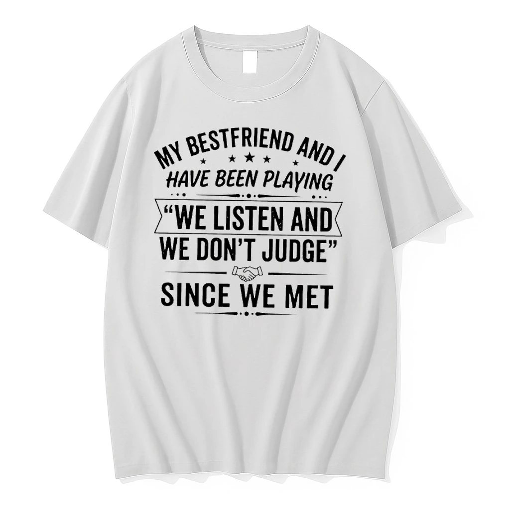 My Best Friend And I Have Been Playing We Listen And We Dont Judge Since We Met Shirts