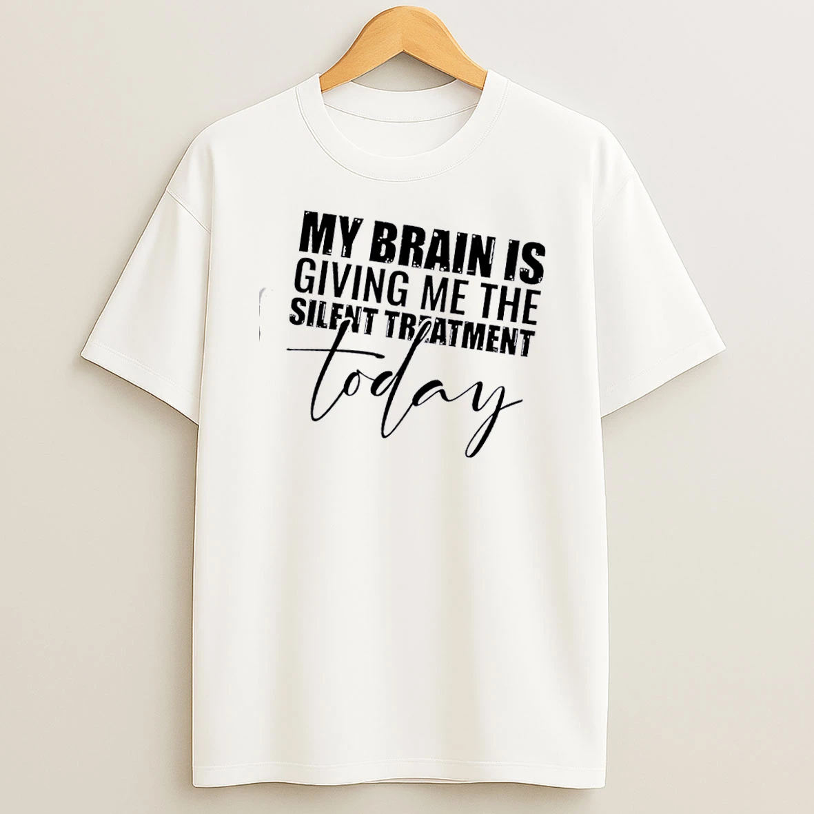 My Brain Is Giving Me The Silent Treatment Today Quote Shirts