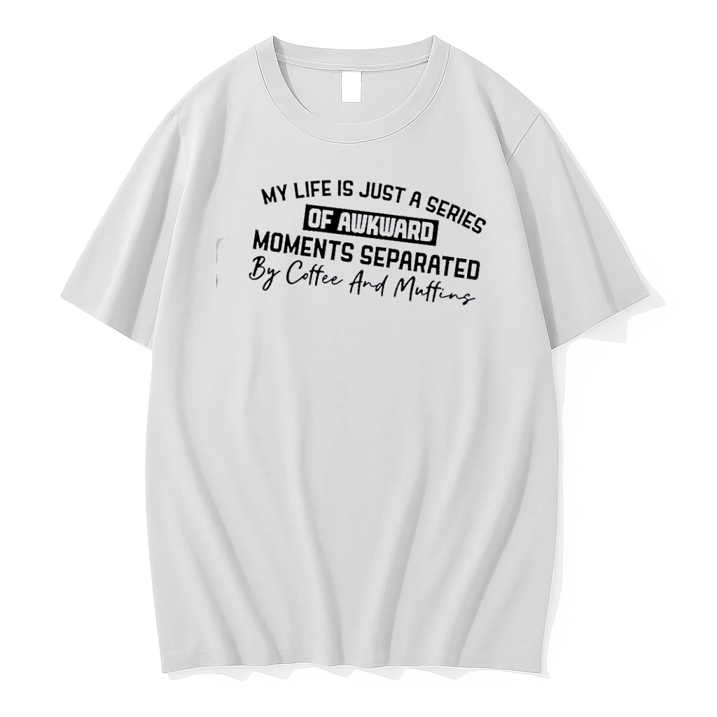 My Life Is Just A Series Of Awkward Moments Separated By Coffee And Muffins Quote Shirts