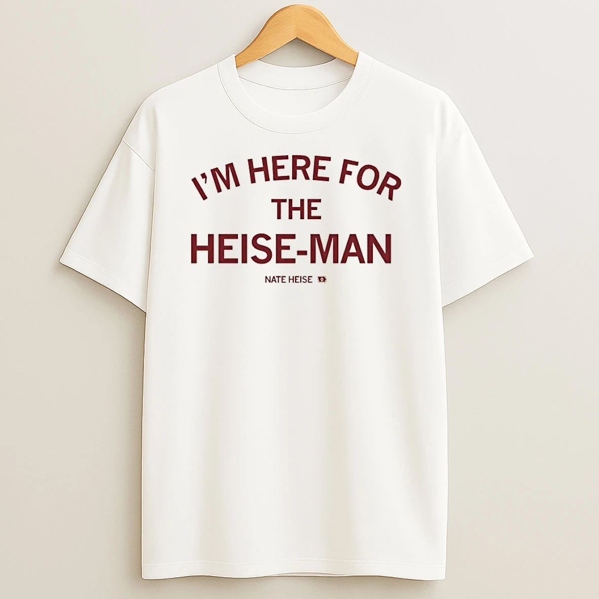 Nate Heise Im Here For The Heise Man Tee Shirts