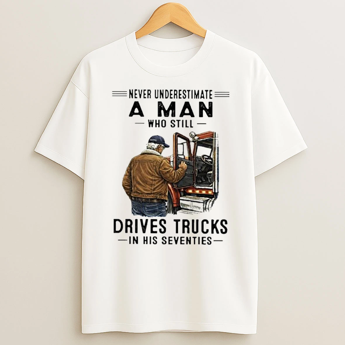 Never Underestimate A Man Who Still Drives Trucks In His Seventies 2026 Shirts