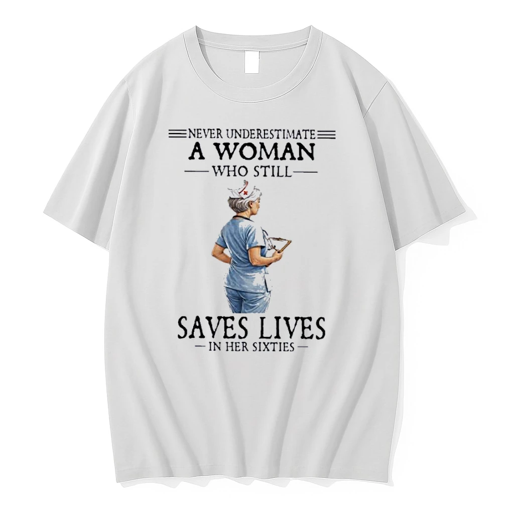 Never Underestimate A Woman Who Still Saves Lives In Her Sixties Shirts