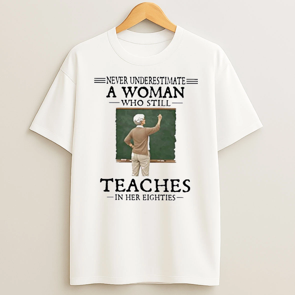Never Underestimate A Woman Who Still Teaches In Her Eighties Shirts