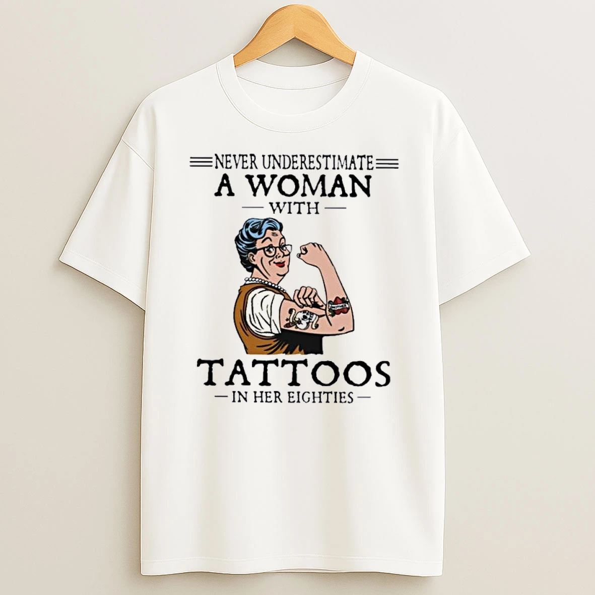 Never Underestimate A Woman With Tattoos In Her Eighties Shirts