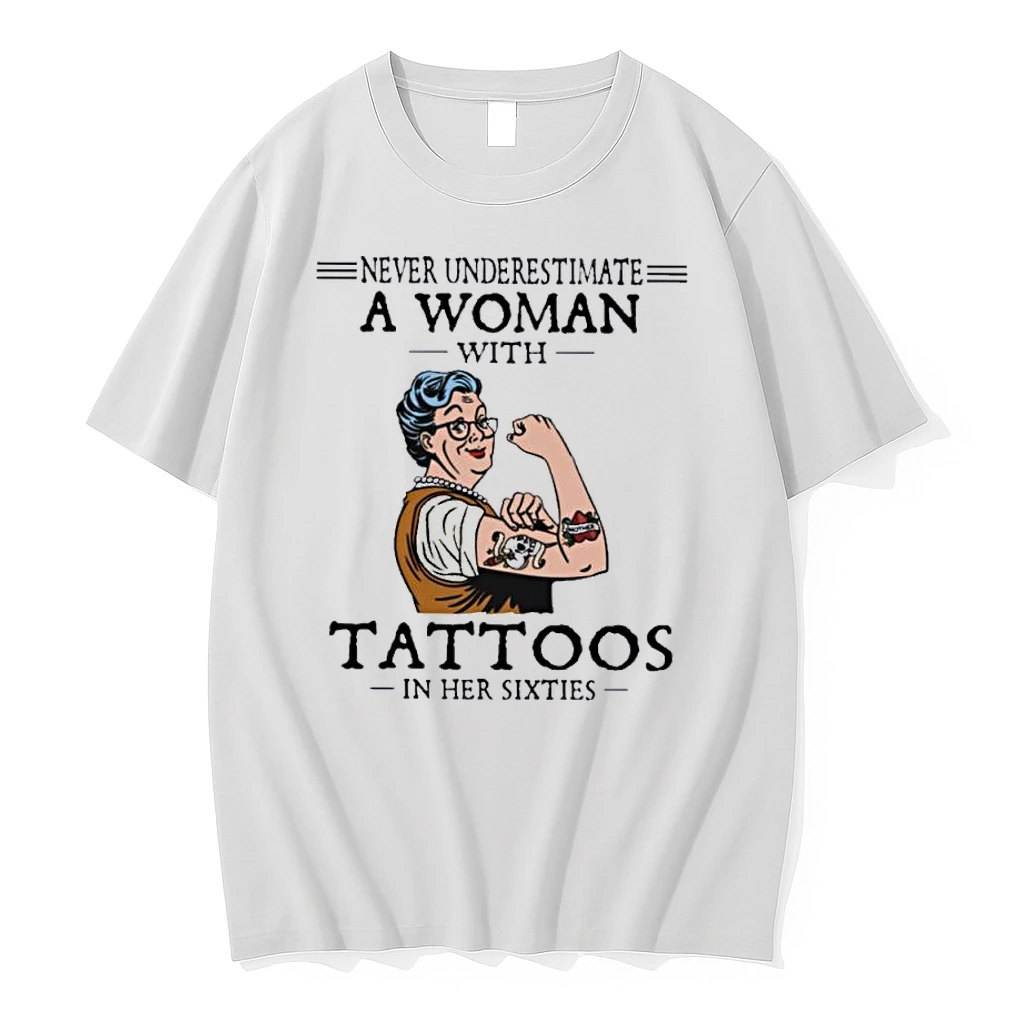 Never Underestimate A Woman With Tattoos In Her Sixties Shirts
