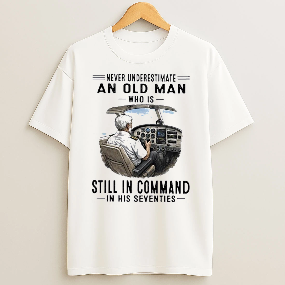 Never Underestimate An Old Man Who Is Still In Command In His Seventies Classic Shirts