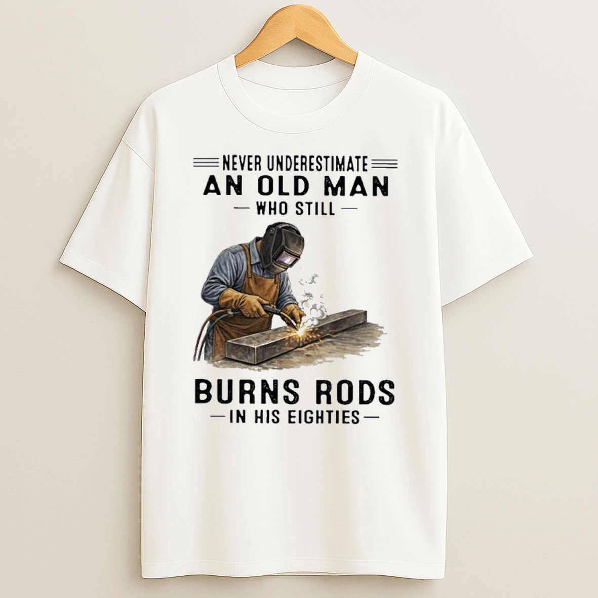 Never Underestimate An Old Man Who Still Burns Rods In His Eighties Classic Shirts