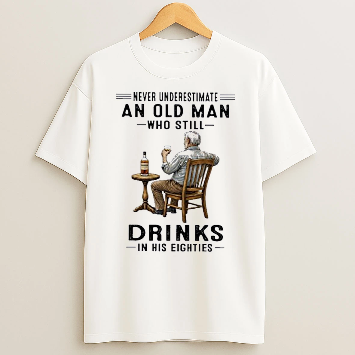 Never Underestimate An Old Man Who Still Drink In His Eighties Shirts