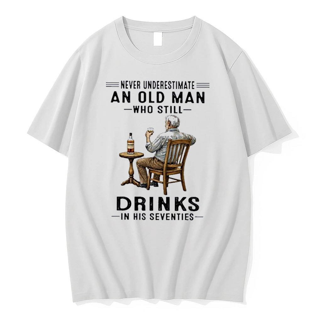 Never Underestimate An Old Man Who Still Drink In His Seventies Shirts